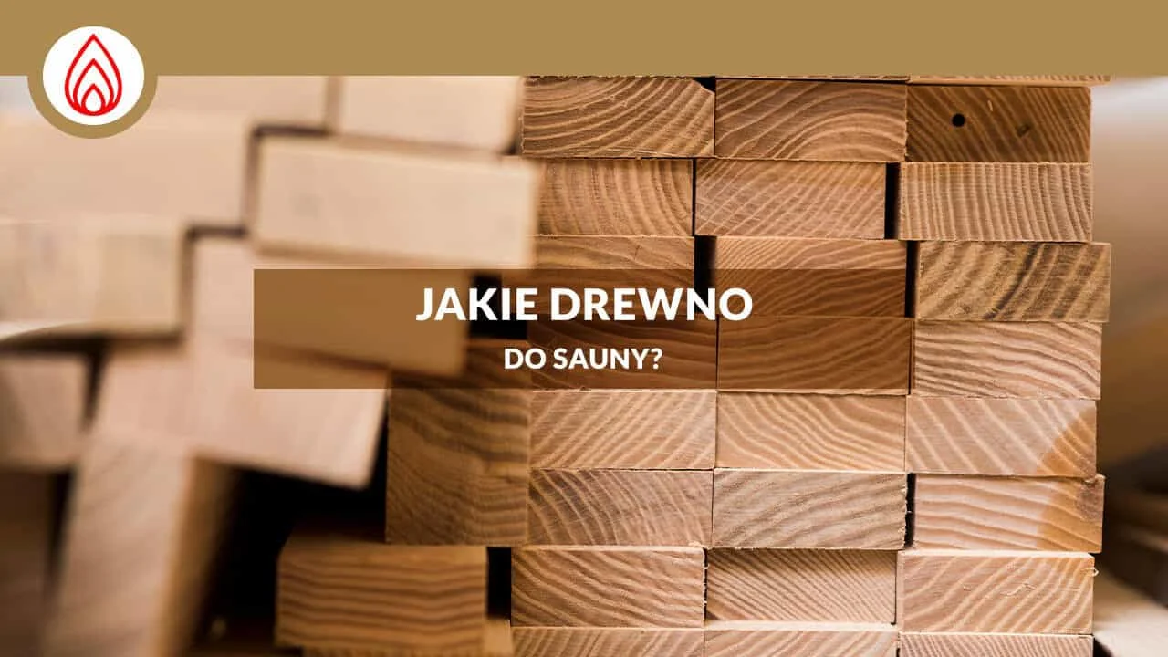 Drewno do sauny – jakie jest najlepsze?